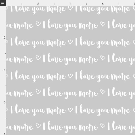 I Love You More Words Cotton Fabric - Multiple Colors Available 100% Cotton Continuous cuts.
