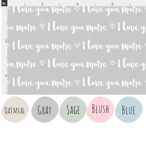 I Love You More Words Cotton Fabric - Multiple Colors Available 100% Cotton Continuous cuts.
